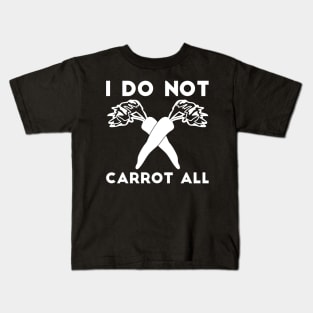 I Do Not Carrot All sarcastic humor Kids T-Shirt